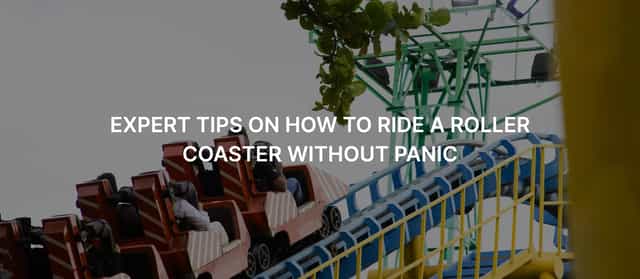 Expert Tips on How to Ride a Roller Coaster Without Panic